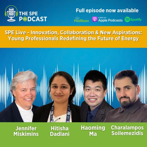 SPE Live Podcast: Innovation, Collaboration & New Aspirations: Young Professionals Redefining the Future of Energy