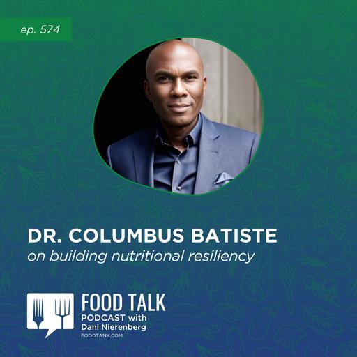 574. A Conversation with Dr. Columbus Batiste on Building Nutritional Resiliency