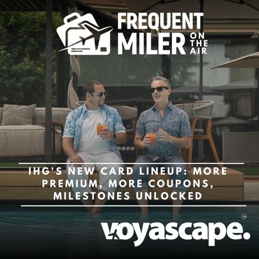 IHG's new card lineup: more premium, more coupons, milestones unlocked | Frequent Miler on the Air Ep377 | 10-2-26