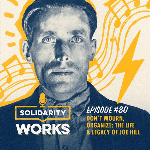 Don't Mourn, Organize: The Life, Death, and Legacy of Joe Hill