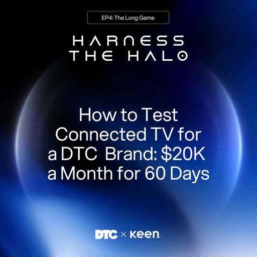 How to Test Connected TV for a DTC Brand: $20K a Month for 60 Days | Harness the Halo 4/6