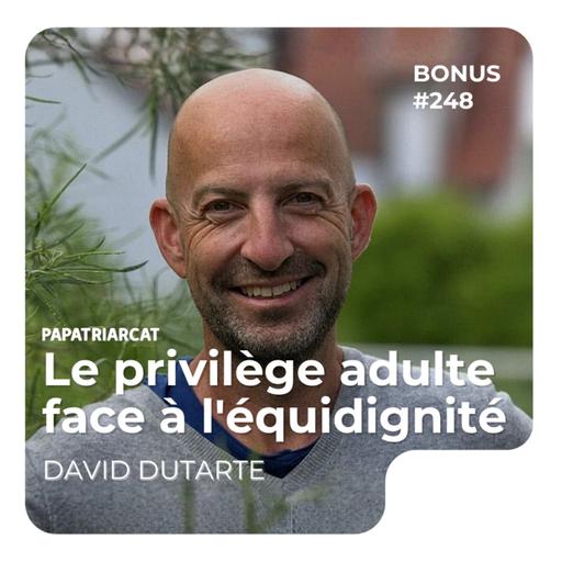 Bonus #248 - Le privilège adulte face à l'équidignité - David Dutarte