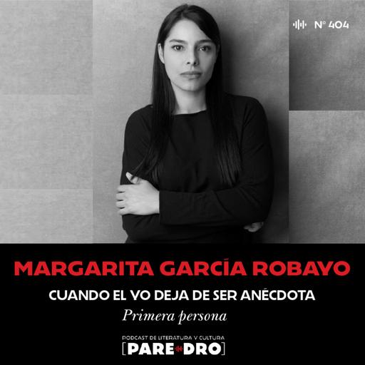 Margarita García Robayo. Cuando el yo deja de ser anécdota