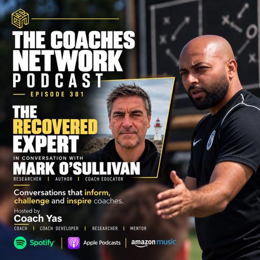 Episode 381: Mark O’Sullivan | The Recovered Expert, Ecological Dynamics & Coach Learning