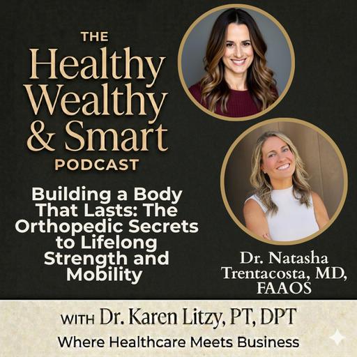Dr. Natasha Trentacosta: Building a Body That Lasts - The Orthopedic Secrets to Lifelong Strength and Mobility