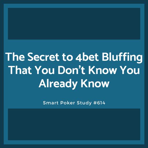 The Secret to 4bet Bluffing That You Don't Know You Already Know #614