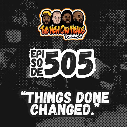 NOH 505 | "Things done changed."