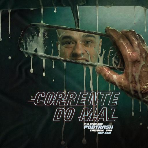 Podtrash 840 – Corrente do Mal (plim)
