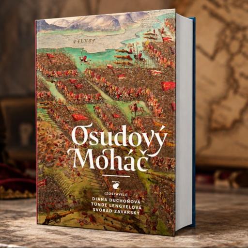 Osudový Moháč. Dve hodiny, ktoré zmenili dejiny Slovenska aj celej strednej Európy
