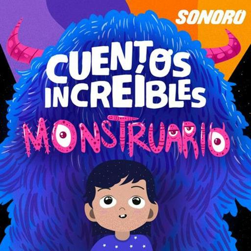 Sonoro presenta el Monstruario de Cuentos Increíbles
