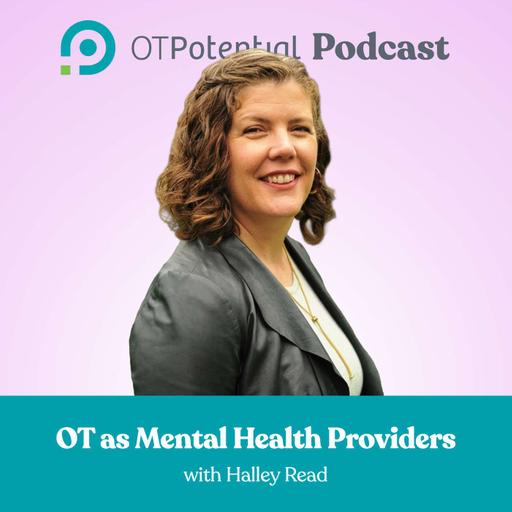 #154 OT as Mental Health Providers with Halley Read