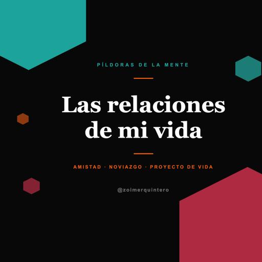 Las relaciones de mi vida - Amistad, Noviazgo, proyecto de vida.