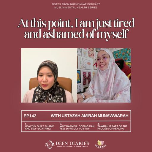 EP142: I Am Just Tired And Ashamed Of Myself | Muslim Mental Health (with Ustazah Amirah Munawwarah)