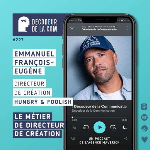 Le métier de Directeur de Création enfin expliqué ! | Emmanuel François-Eugène, directeur créa chez Hungry & Foolish | Ep 227