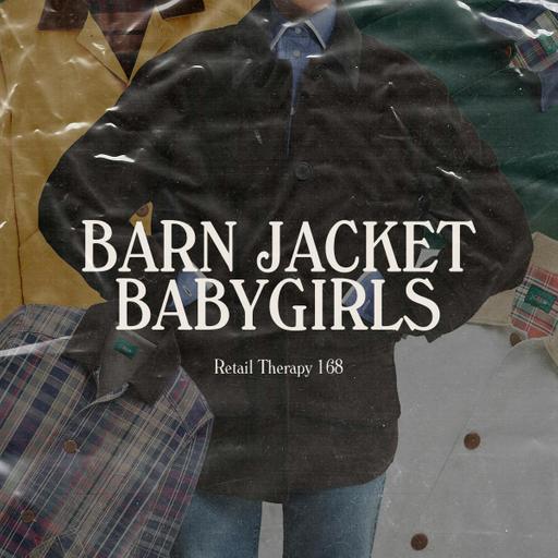 Retail Therapy 168: Barn Jacket Babygirls