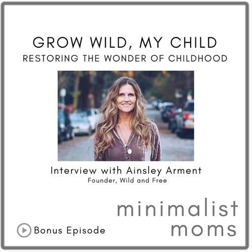 Grow Wild, My Child: Restoring the Wonder of Childhood | Ainsley Arment (Bonus Episode)