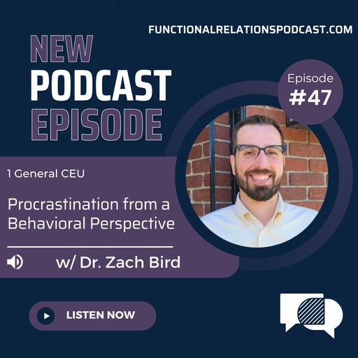 #47 - Procrastination from a Behavioral Perspective w/ Dr. Zach Bird