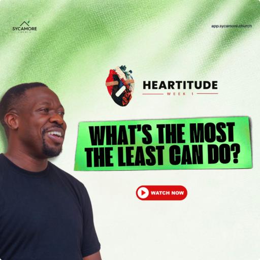 What’s The Most That The Least Can Do? | Heartitudes Week 1 | | Tolulope Moody