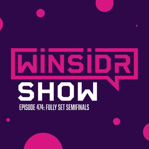 Winsidr Show - Fully Set Semifinals