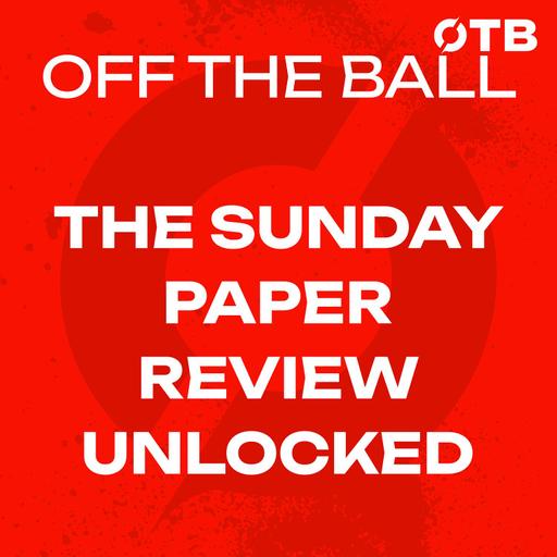 The Sunday Paper Review UNLOCKED: "Proof Positive That You Can't Keep Politics Out of Sport": FAI Serbia Presser Chaos | Off The Ball