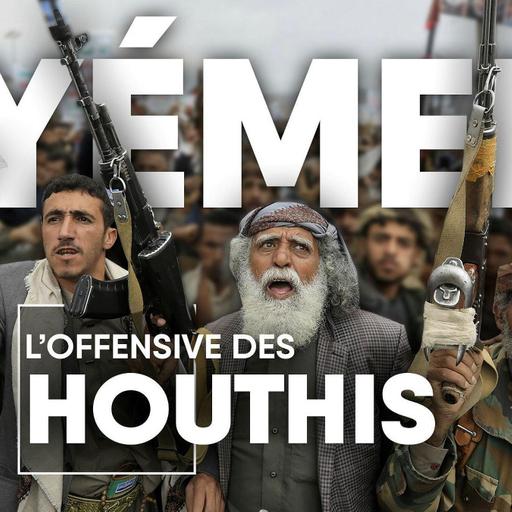 Yémen, l’offensive des Houthis