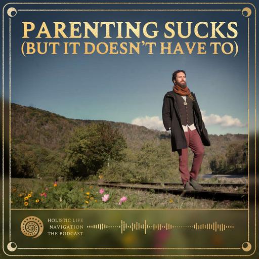 [Ep. 355] This Is Why Parenting Sucks - & It Doesn't Have To