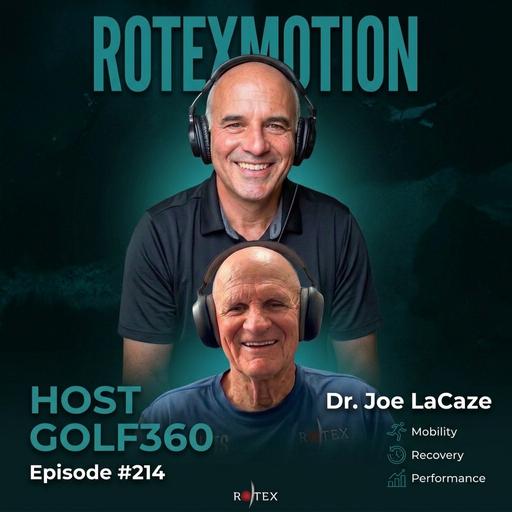 Dr. Joe LaCaze - What is ROTEXMotion? The role of fascia & soft tissue in movement, and the journey from Navy SEAL to health practitioner to golf product developer.