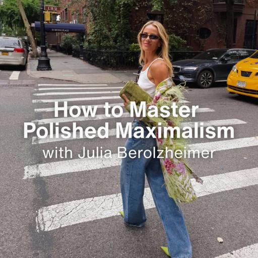How to Master Polished Maximalism: Mixing Prints, Color & Finding Your Style with Julia Berolzheimer