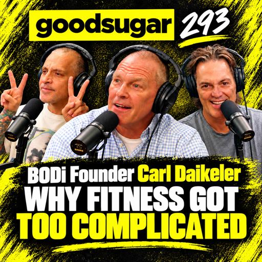 BODi CEO Carl Daikeler: Why Fitness Got Too Complicated | goodsugar 293