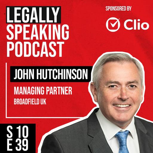 Law Firm Scaling in an AI Age: Broadfield Managing Partner John Hutchinson on Tech & Talent - S10E39
