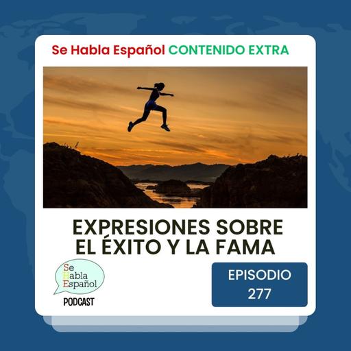 Episodio 277 Extra: Expresiones sobre el éxito y la fama - Episodio exclusivo para mecenas