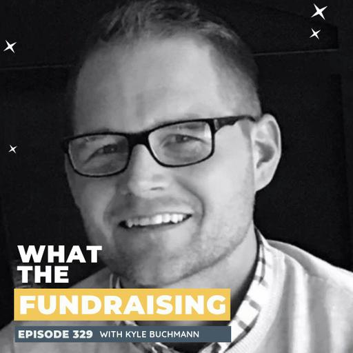 329: How to Stop Making Assumptions About Your Donors and Asking Better Questions with Kyle Buchmann