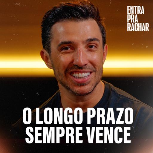 O LONGO PRAZO SEMPRE VENCE | Entra Pra Rachar
