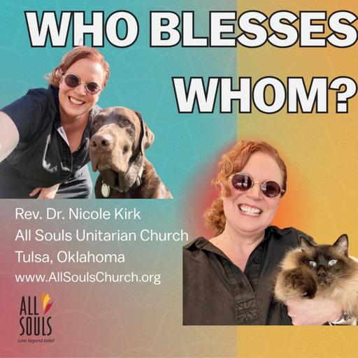 Who Blesses Whom? | Rev. Dr. Nicole Kirk | All Souls Unitarian Church