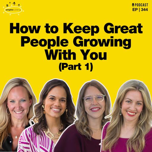 344. How to Keep Great People Growing With You (Part 1)