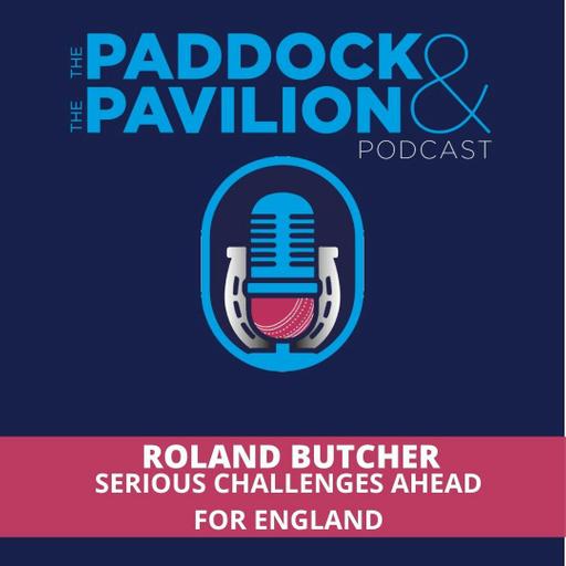 Ep 458 - Roland Butcher - Serious Challenges ahead for England
