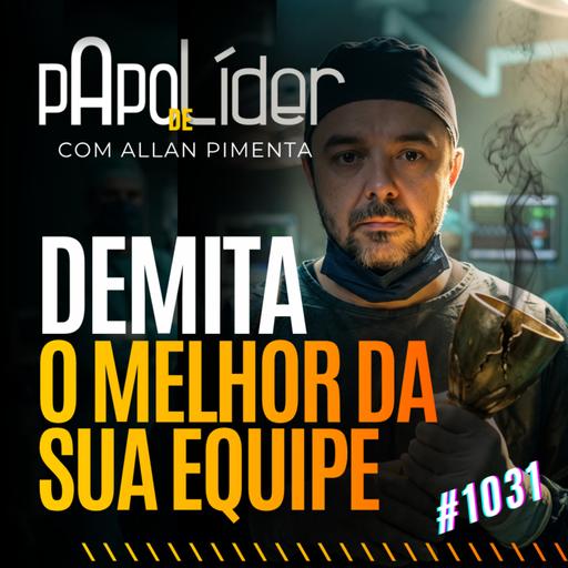 #1031 Demita o melhor da sua equipe !