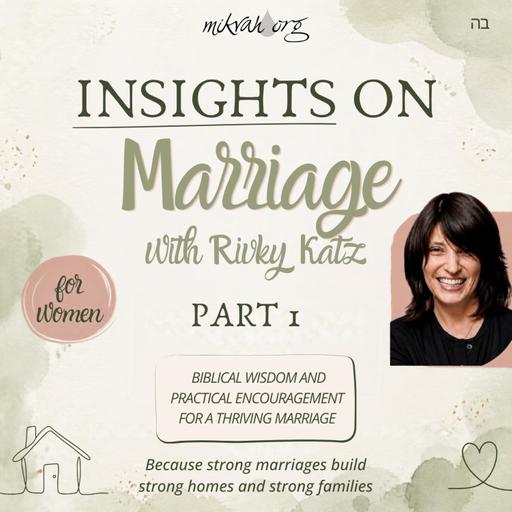 Insights on Marriage Part 1 with Rivky Katz