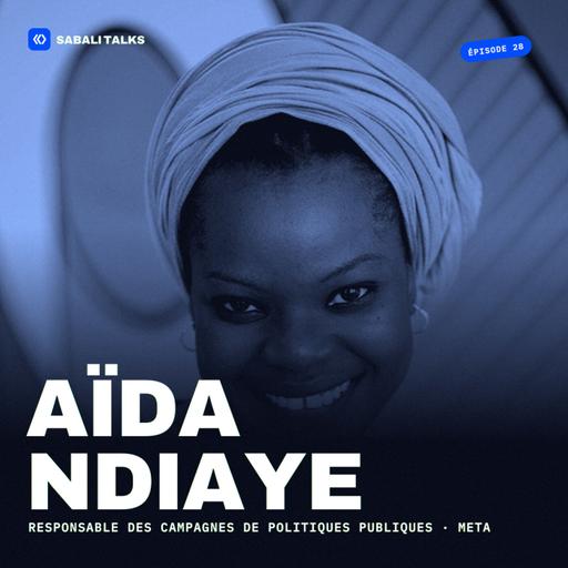Épisode #28 – Aïda NDIAYE : « J'ai quitté l'Afrique pour mieux la comprendre »