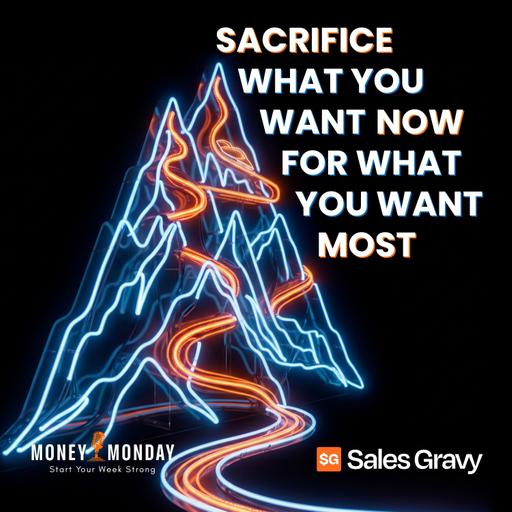 Sacrifice What You Want Now for What You Want Most (Money Monday)