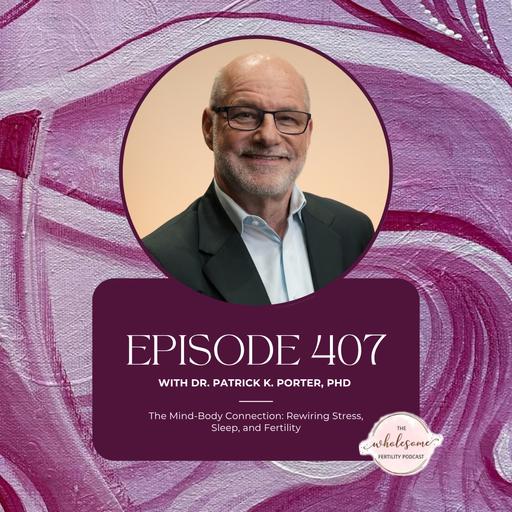 Ep 407 The Mind-Body Connection: Rewiring Stress, Sleep, and Fertility