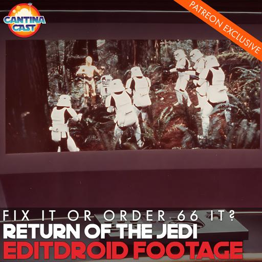 688 - Fix It or Order 66 It: Return of the Jedi, EditDroid Footage (Patreon Preview)
