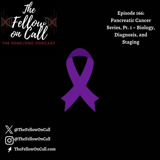 Episode 166: Pancreatic Cancer Series, Pt. 1 – Biology, Diagnosis, and Staging