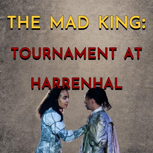 The Mad King: Tournament at Harrenhal