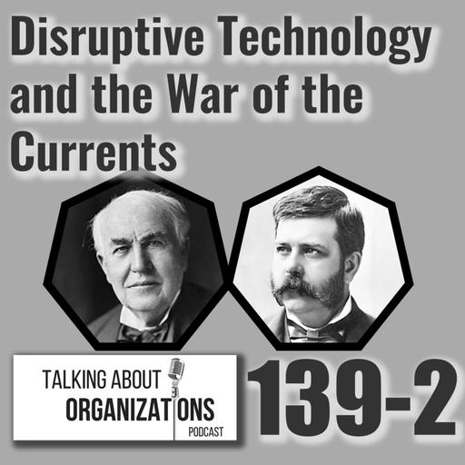 E139: Disruptive Technology and the War of the Currents (Part 2)