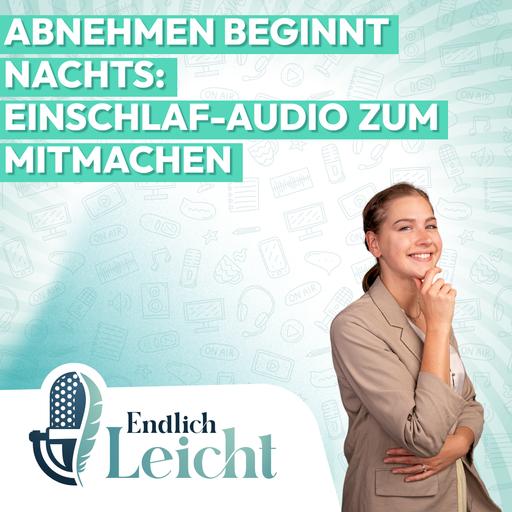 117: Abnehmen beginnt nachts: Einschlaf-Audio zum Mitmachen
