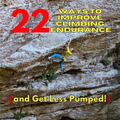 #134: 22 Ways to Improve Climbing Endurance and Get Less Pumped