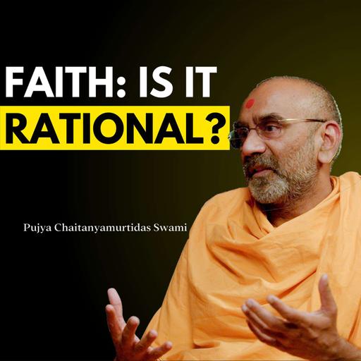 What Makes Faith Reasonable? (Part 1) | Pujya Chaitanyamurtidas Swami | Windows Into Wisdom