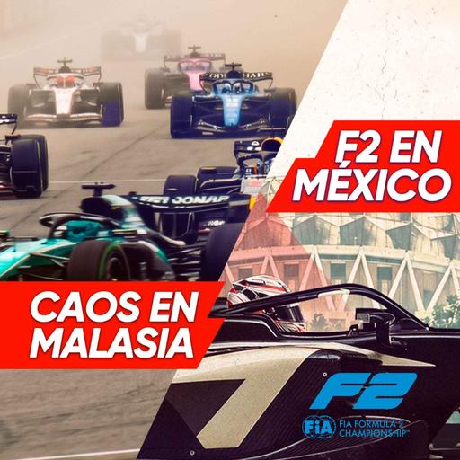 Ep. 272 - Caos en Malasia / F2 en México