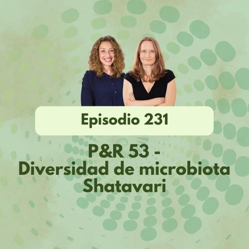 231 - P&R 53 - Diversidad de microbiota / Shatavari - Episodio exclusivo para mecenas